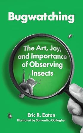 Bugwatching / Eric R. Eaton