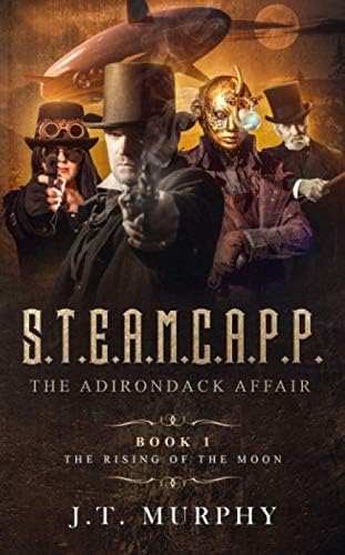 S.T.E.A.M.C.A.P.P.: The Rising of the Moon (THE STEAMCAPP ADVENTURES Book 1)