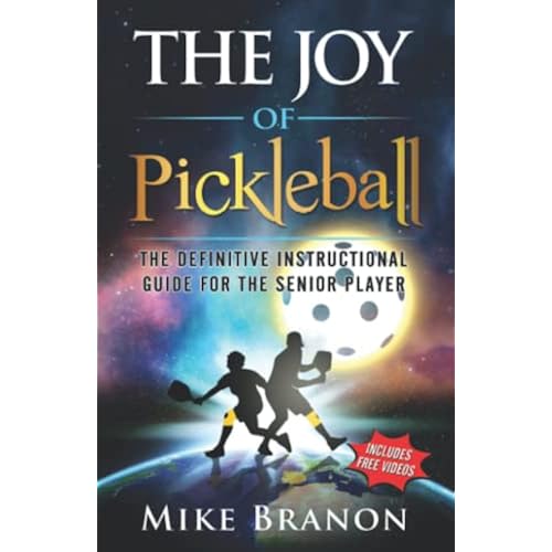The Joy of Pickleball: The Definitive Instructional Guide for the Senior Player