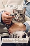 Build Relationship With Your Vet: How To Make Your Vet Improve Your Pet’S Life (English Edition)