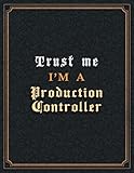  Production Controller Lined Notebook - Trust Me I\'m A Production Controller Job Title Working Cover To Do List Journal: Diary, A4, Hour, Paycheck ... 110 Pages, Goal, Planning, 21.59 x 27.94 cm