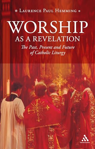 Worship as a Revelation: The Past Present and Future of Catholic Liturgy