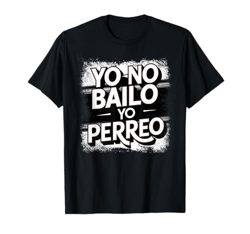 Yo no bailo yo perreo reggaeton dance musica latina Maglietta
