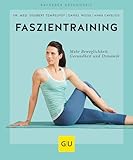 Faszientraining: Mehr Beweglichkeit, Gesundheit und Dynamik (GU Ratgeber Gesundheit)