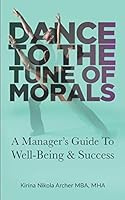 Dance to the Tune of Morals: A Manager's Guide to Well-Being & Success B08DSX3DFR Book Cover
