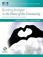 Building Bridges to the Heart of the Community: Six Steps to Creating a Parish Covenant 1514254034 Book Cover