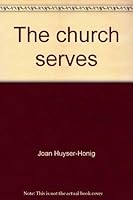 The church serves: Working in God's world 0930265386 Book Cover