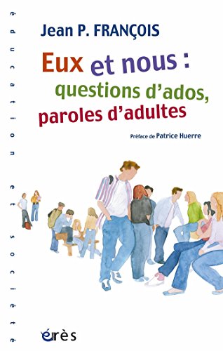 Télécharger Eux et nous : questions d'ados, paroles d'adultes (Education et société) Livre PDF Gratuit