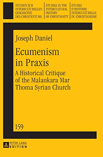 Ecumenism in Praxis: A Historical Critique of the Malankara Mar Thoma Syrian Church (Studien zur interkulturellen Geschichte des Christentums / Etudes ... in the Intercultural History of Christianity)