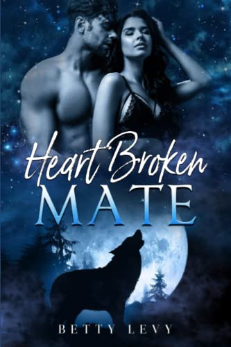 Heart Broken Mate: A Rejected Mate Werewolf Shifter Romance (Broken Bond Series)