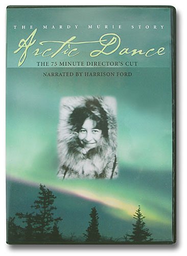 Arctic Dance: The Mardy Murie Story Arctic Dance: The Mardy Murie Story