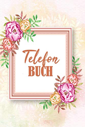 Telefonbuch: Adressbuch zum Eintragen für alle Adressen, Telefonnummern, Mailadressen und Geburtstagskalender | Adressen Notizbuch und Organizer, 6x9 und 600+ Kontakten (German Edition)