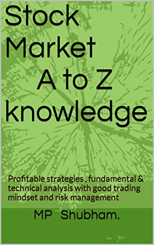 Stock Market A to Z knowledge : Profitable strategies , fundamental & technical analysis with good trading mindset and risk management