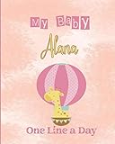  My Baby Alana One Line A Day: Four Year Memory Journal Diary for New Mom and Dads, Lovers, Children, Family and Beloved One. Lovely Giraffe Cover design, Alana personalized gift idea