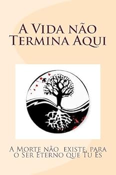 Paperback A Vida não Termina Aqui: A Morte não existe, para o Ser Eterno que Tu És [Portuguese] Book