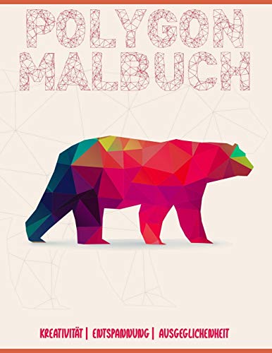 Polygon Malbuch: Ein etwas anderes Malbuch für Kinder und Erwachsene | 34 Malvorlagen mit tollen polygonen Tieren | (German Edition)