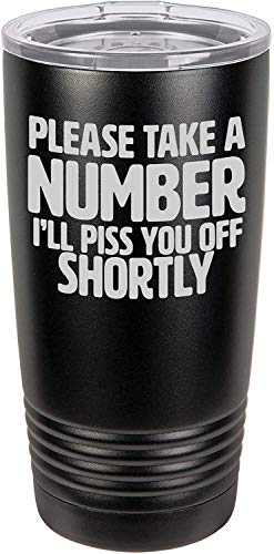 FRINGEkreative Please Take A Number Ill Piss You Off Shortly Wine Tumbler Funny Mug - Stainless Steel Tumbler Cup - Custom Coffee Travel Mug - Perfect for Men Women Black Ringless 20 oz
