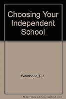 Choosing Your Independent School: a Guide to More Than 1350 Boarding Schools 0948452145 Book Cover