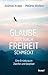 Produktbild Glaube, der nach Freiheit schmeckt: Eine Einladung an Zweifler und Skeptiker | Aktualisierte und erweiterte Neuausgabe