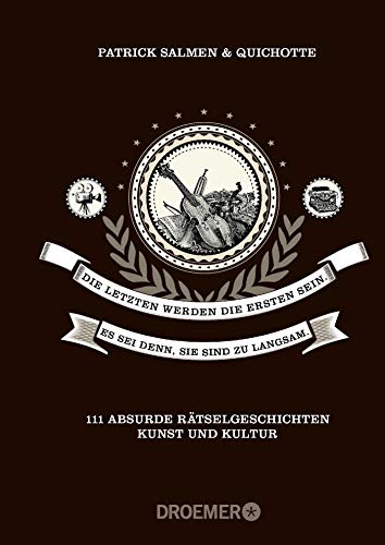 Die Letzten werden die Ersten sein. Es sei denn, sie sind zu langsam.: 111 absurde Rätselgeschichte Die Letzten werden die Ersten sein. Es sei denn, sie sind zu langsam.: 111 absurde Rätselgeschichte