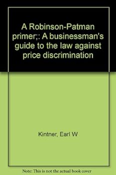 Hardcover A Robinson-Patman primer;: A businessman's guide to the law against price discrimination Book