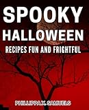 Spooky Halloween Recipes: Fun and Frightful: Impress your guests with spooktacular dishes