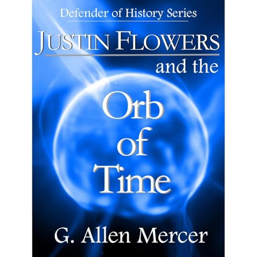 Justin Flowers and the Orb of Time by G. Allen Mercer episode artwork