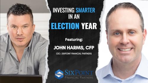Investing Smarter in an Election Year w/ John Harms