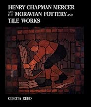 Henry Chapman Mercer and the Moravian Pottery and Tile Works