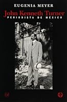 John Kenneth Turner. Periodista de México (Biblioteca Era) 9684116306 Book Cover