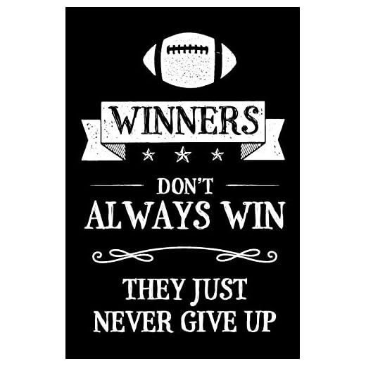 Winners Don't Always Win They Just Never Give Up: Football Rugby Themed Blank Lined Journal Notebook For Sports Fans Football And Rugby Players
