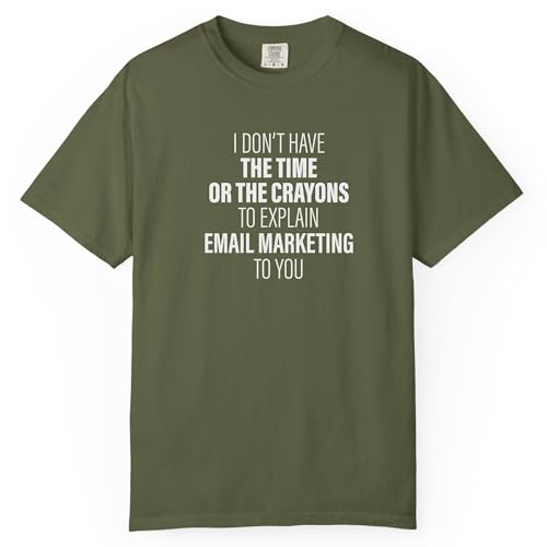I Don't Have The Time Or The Crayons to Explain Email Marketing to You Sarcastic Education T-Shirt