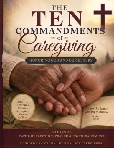 The Ten Commandments of Caregiving: Honoring God and Our Elders