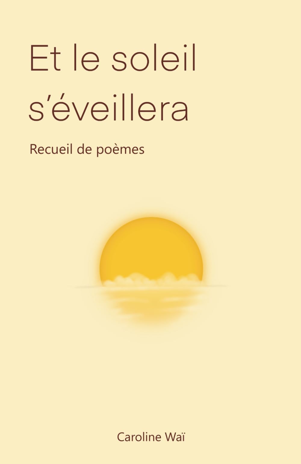 Et le soleil s'éveillera: Recueil de poèmes
