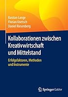 Kollaborationen Zwischen Kreativwirtschaft Und Mittelstand: Erfolgsfaktoren, Methoden Und Instrumente 3658118547 Book Cover