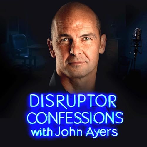 DISRUPTOR CONFESSIONS with John Ayers cover art