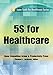 5S for Healthcare (Lean Tools for Healthcare Series)