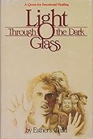 Light Through the Dark Glass a Quest for Emotional Healing 0816308098 Book Cover