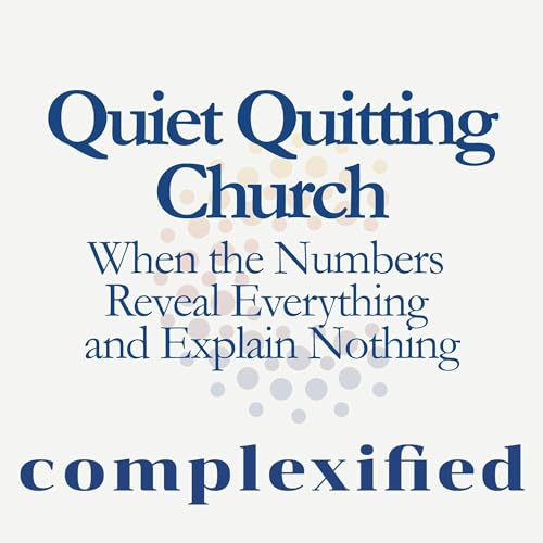 Quiet Quitting Church: When the Numbers Reveal Everything and Explain Nothing