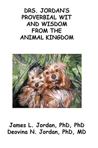 Drs. Jordan's Proverbial Wit and Wisdom from the Animal Kingdom