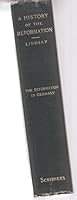 A History of the Reformation I the Reformation in Germany from Its Beginnings to the the Religious Peace of Ausburg B000T7KSYM Book Cover