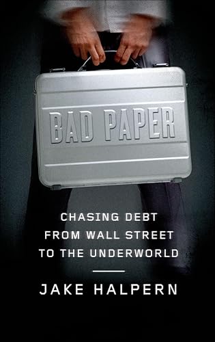 Bad Paper: Chasing Debt from Wall Street to the Underworld