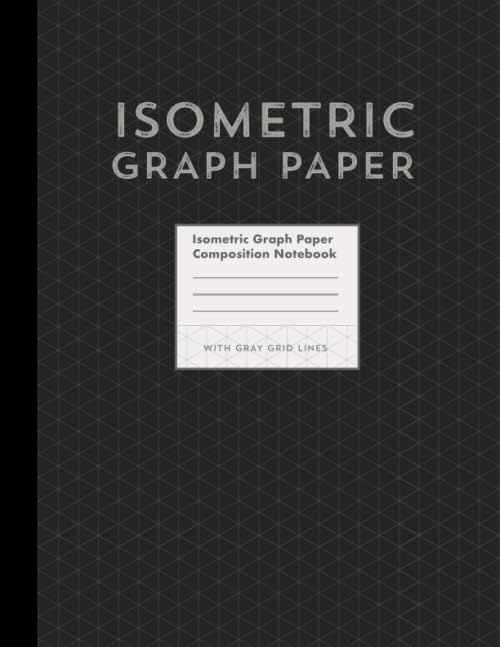 Isometric Graph Paper Composition Notebook (with gray grid lines, 8.5 x 11 in): Isometric graph paper, perfect for drawing easily in perspective and 3D for your creative or science projects