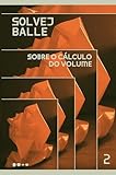 Sobre o cálculo do volume: 2