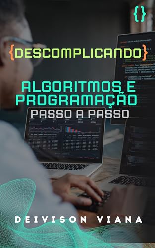 Descomplicando Algoritmos e Programação: Passo a passo para o Suc...