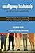 Small Group Leadership as Spiritual Direction: Practical Ways to Blend an Ancient Art into Your Contemporary Community