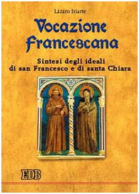 Vocazione francescana. Sintesi degli ideali di san Francesco e di santa Chiar