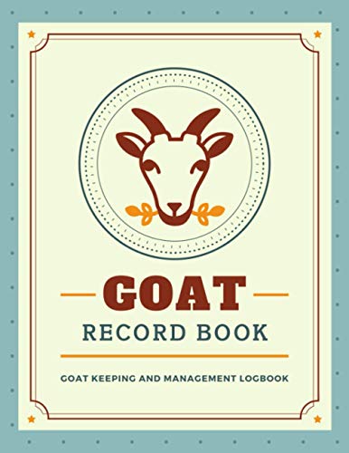 Goat Record Book: Manage & Keep Track of Goat Profiles, Medical Information, Milk Production, Breeding & More | Record Organizer Notebook for Goat Farming & Raising