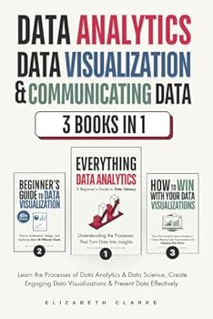 Paperback Data Analytics, Data Visualization & Communicating Data: 3 books in 1: Learn the Processes of Data Analytics and Data Science, Create Engaging Data ... Present Data Effectively (All Things Data) Book