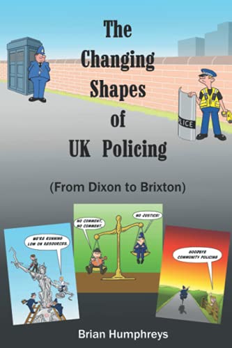 The Changing Shapes of UK Policing: 'From Dixon to Brixton' (Policing Changes in the Modern Era)